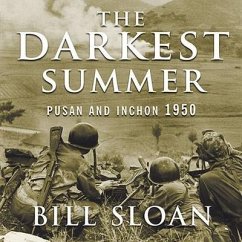 The Darkest Summer: Pusan and Inchon 1950: The Battles That Saved South Korea---And the Marines---From Extinction - Sloan, Bill
