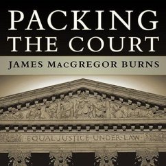 Packing the Court: The Rise of Judicial Power and the Coming Crisis of the Supreme Court - Burns, James Macgregor