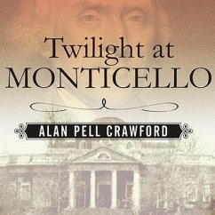 Twilight at Monticello Lib/E: The Final Years of Thomas Jefferson - Crawford, Alan Pell