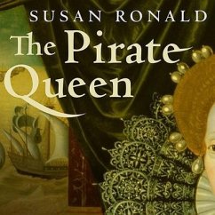 The Pirate Queen: Queen Elizabeth I, Her Pirate Adventurers, and the Dawn of Empire - Ronald, Susan