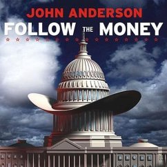 Follow the Money: How George W. Bush and the Texas Republicans Hog-Tied America - Anderson, John
