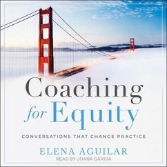 Coaching for Equity Lib/E: Conversations That Change Practice - Aguilar, Elena