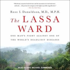 The Lassa Ward Lib/E: One Man's Fight Against One of the World's Deadliest Diseases - Mph
