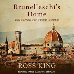 Brunelleschi's Dome Lib/E: How a Renaissance Genius Reinvented Architecture - King, Ross
