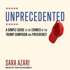 Unprecedented: A Simple Guide to the Crimes of the Trump Campaign and Presidency - Azari, Sara