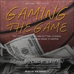 Gaming the Game Lib/E: The Story Behind the NBA Betting Scandal and the Gambler Who Made It Happen