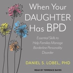When Your Daughter Has Bpd: Essential Skills to Help Families Manage Borderline Personality Disorder - Lobel, Daniel S.