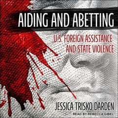 Aiding and Abetting: U.S. Foreign Assistance and State Violence - Darden, Jessica Trisko