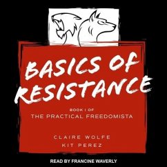 Basics of Resistance: The Practical Freedomista, Book I - Wolf, Claire; Wolfe, Claire; Perez, Kit