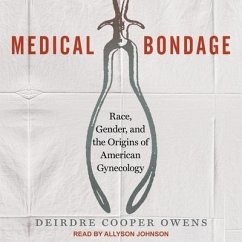 Medical Bondage: Race, Gender, and the Origins of American Gynecology - Owens, Deirdre Cooper