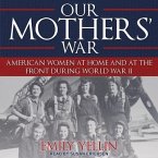 Our Mothers' War Lib/E: American Women at Home and at the Front During World War II