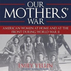 Our Mothers' War Lib/E: American Women at Home and at the Front During World War II - Yellin, Emily