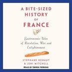A Bite-Sized History of France Lib/E: Gastronomic Tales of Revolution, War, and Enlightenment