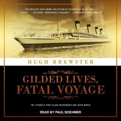 Gilded Lives, Fatal Voyage Lib/E: The Titanic's First-Class Passengers and Their World - Brewster, Hugh