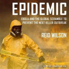 Epidemic: Ebola and the Global Scramble to Prevent the Next Killer Outbreak - Wilson, Reid