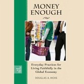 Money Enough Lib/E: Everyday Practices for Living Faithfully in the Global Economy