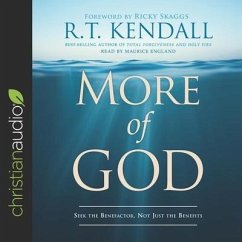 More of God Lib/E: Seek the Benefactor, Not Just the Benefits - Kendall, R. T.