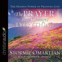 Prayer That Changes Everything Lib/E: The Hidden Power of Praising God - Omartian, Stormie