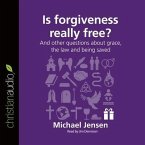 Is Forgiveness Really Free?: And Other Questions about Grace, the Law and Being Saved