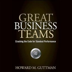 Great Business Teams: Cracking the Code for Standout Performance - Guttman, Howard M.