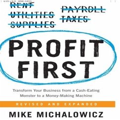 Profit First: Transform Your Business from a Cash-Eating Monster to a Money-Making Machine - Michalowicz, Mike