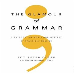 The Glamour Grammar Lib/E: A Guide to the Magic and Mystery of Practical English - Clark, Roy Peter