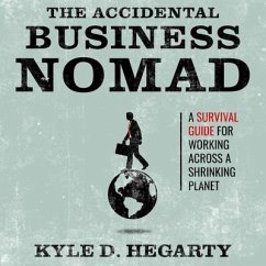 The Accidental Business Nomad: A Survival Guide for Working Across a Shrinking Planet - Hegarty, Kyle