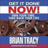 Get It Done Now! Lib/E: Own Your Time, Take Back Your Life