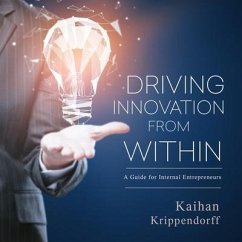 Driving Innovation from Within: A Guide for Internal Entrepreneurs - Krippendorff, Kaihan