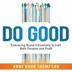 Do Good: Embracing Brand Citizenship to Fuel Both Purpose and Profit - Thompson, Anne Bahr