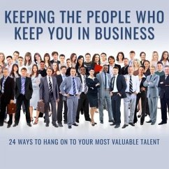 Keeping the People Who Keep You in Business Lib/E: 24 Ways to Hang on to Your Most Valuable Talent - Branham, F. Leigh; Branham, Leigh