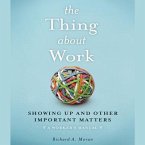 The Thing about Work: Showing Up and Other Important Matters [A Worker's Manual]