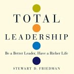 Total Leadership Lib/E: Be a Better Leader, Have a Richer Life
