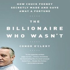 The Billionaire Who Wasn't Lib/E: How Chuck Feeney Secretly Made and Gave Away a Fortune - O'Clery, Conor