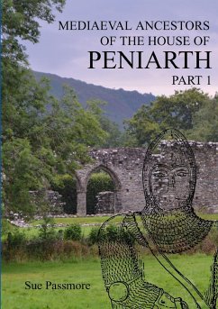 MEDIAEVAL ANCESTORS OF THE HOUSE OF PENIARTH Part 1 - Passmore, Sue