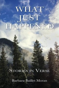 What Just Happened: Stories in Verse - Moran, Barbara Baillet