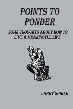 Points to Ponder: Some Thoughts about How to Live a Meaningful Life - Shirer, Larry