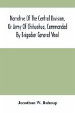 Narrative Of The Central Division, Or Army Of Chihuahua, Commanded By Brigadier General Wool Narrative Of The Central Division, Or Army Of Chihuahua, Commanded By Brigadier General Wool