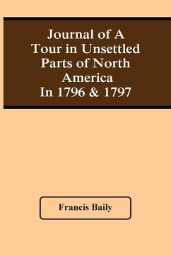 Journal Of A Tour In Unsettled Parts Of North America In 1796 & 1797 - Baily, Francis