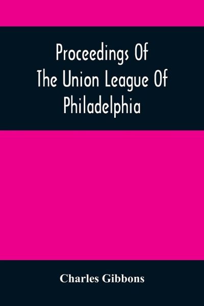 Proceedings Of The Union League Of Philadelphia