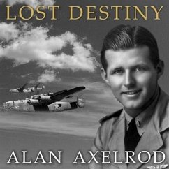 Lost Destiny: Joe Kennedy Jr. and the Doomed WWII Mission to Save London - Axelrod, Alan