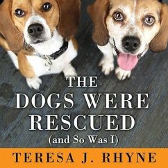 The Dogs Were Rescued (and So Was I) - Rhyne, Teresa J.
