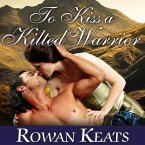 To Kiss a Kilted Warrior Lib/E: A Claimed by the Highlander Novel