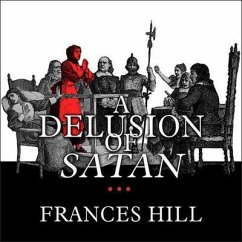 A Delusion of Satan: The Full Story of the Salem Witch Trials - Hill, Frances