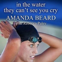 In the Water They Can't See You Cry - Beard, Amanda; Paley, Rebecca