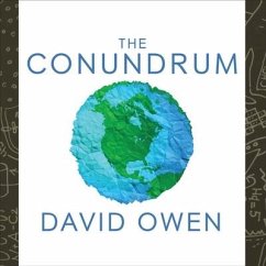 The Conundrum Lib/E: How Scientific Innovation, Increased Efficiency, and Good Intentions Can Make Our Energy and Climate Problems Worse - Owen, David