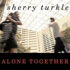 Alone Together Lib/E: Why We Expect More from Technology and Less from Each Other - Turkle, Sherry