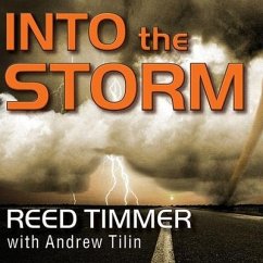 Into the Storm: Violent Tornadoes, Killer Hurricanes, and Death-Defying Adventures in Extreme Weather - Timmer, Reed; Tilin, Andrew