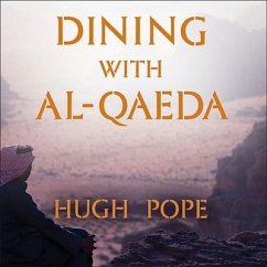Dining with Al-Qaeda: Three Decades Exploring the Many Worlds of the Middle East - Pope, Hugh