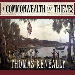 A Commonwealth of Thieves: The Improbable Birth of Australia - Keneally, Thomas